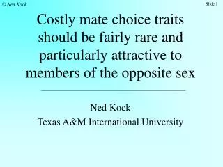 Costly mate choice traits should be fairly rare and particularly attractive to members of the opposite sex