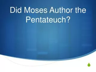 Did Moses Author the Pentateuch?