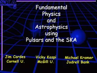 Fundamental Physics and Astrophysics using Pulsars and the SKA
