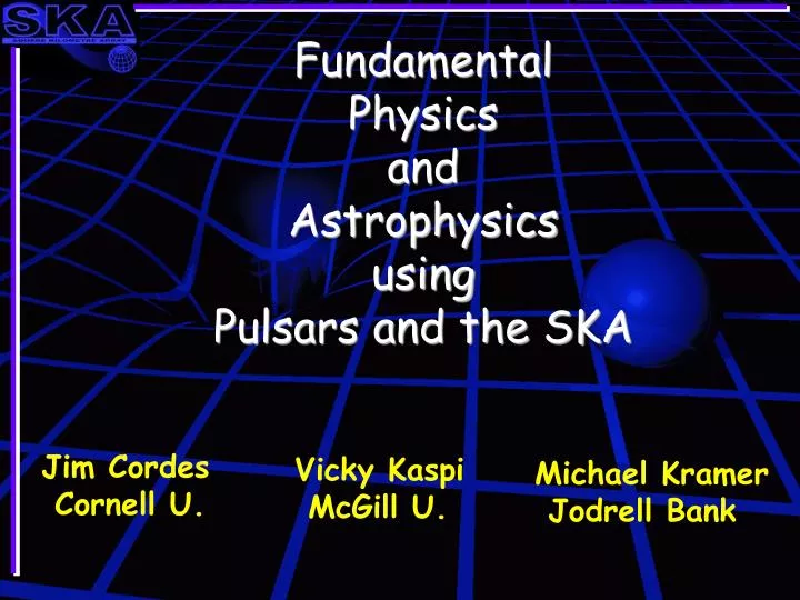 fundamental physics and astrophysics using pulsars and the ska