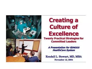 Creating a Culture of Excellence Twenty Practical Strategies for Committed Leaders A Presentation for G ENESIS HealthCa