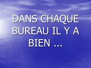 dans chaque bureau il y a bien