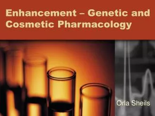 Enhancement – Genetic and Cosmetic Pharmacology