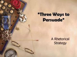 “Three Ways to Persuade”