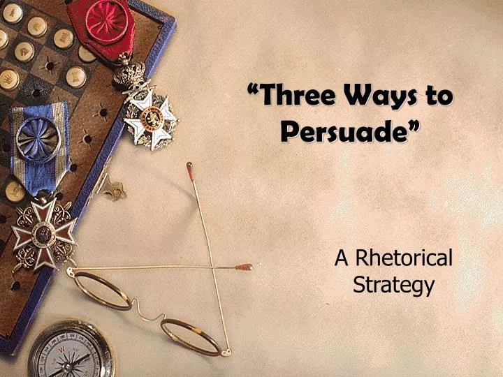 three ways to persuade