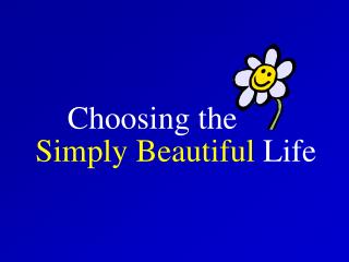 Choosing the Simply Beautiful Life
