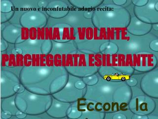 Un nuovo e inconfutabile adagio recita: DONNA AL VOLANTE,