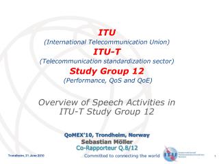 ITU (International Telecommunication Union) ITU-T (Telecommunication standardization sector) Study Group 12 (Perform