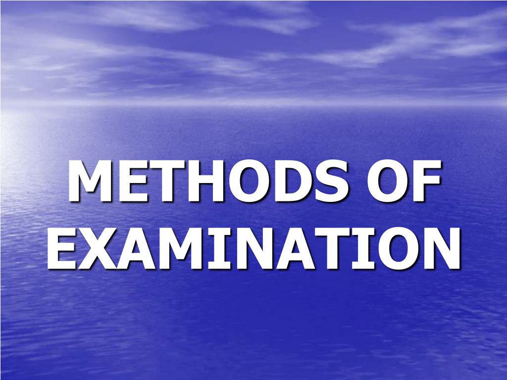 PPT - METHODS OF EXAMINATION PowerPoint Presentation, free download ...