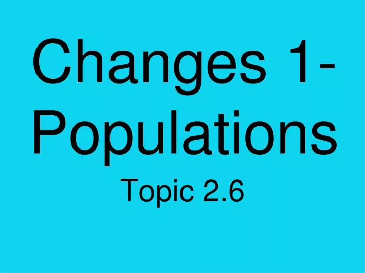 changes 1 populations