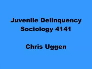 Juvenile Delinquency Sociology 4141 Chris Uggen