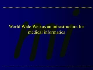 World Wide Web as an infrastructure for medical informatics