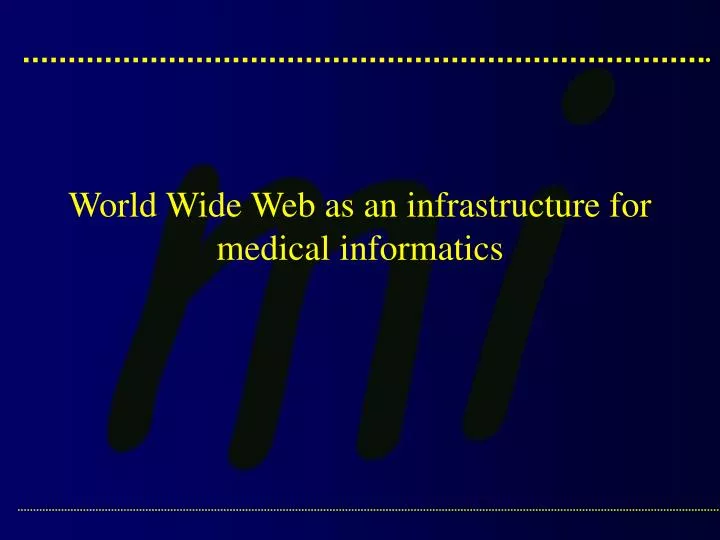 world wide web as an infrastructure for medical informatics