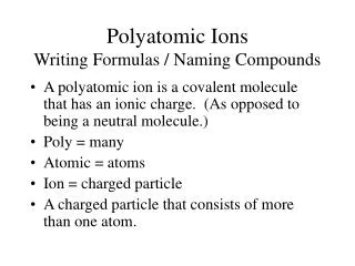 Polyatomic Ions Writing Formulas / Naming Compounds