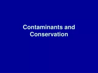 Contaminants and Conservation