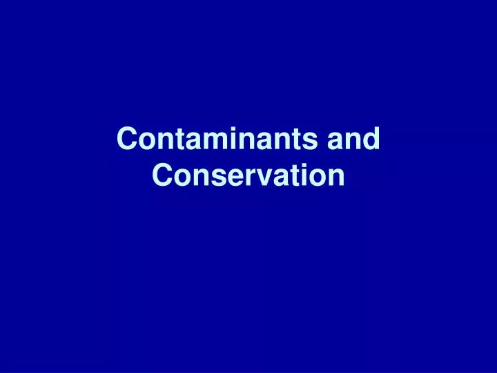 contaminants and conservation