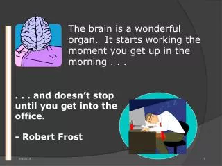 The brain is a wonderful organ. It starts working the moment you get up in the morning . . .