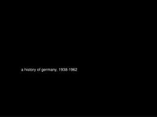 a history of germany, 1938-1962