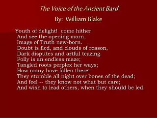 The Voice of the Ancient Bard By: William Blake