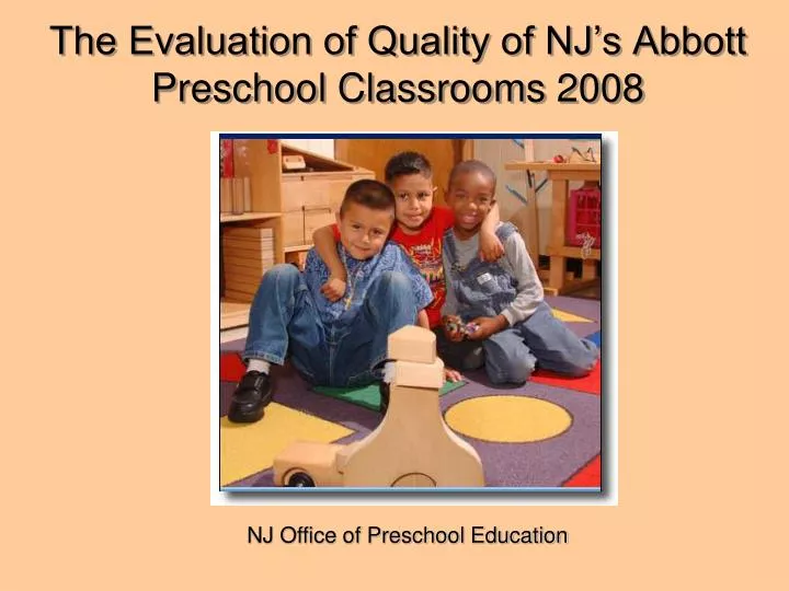 the evaluation of quality of nj s abbott preschool classrooms 2008