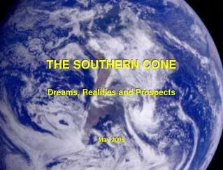 THE SOUTHERN CONE Dreams, Realities and Prospects May 2005