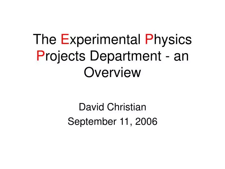 the e xperimental p hysics p rojects department an overview