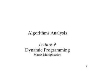 Algorithms Analysis lecture 9 Dynamic Programming Matrix Multiplication