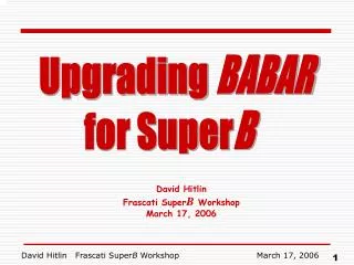David Hitlin Frascati Super B Workshop March 17, 2006