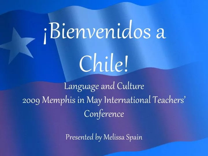 bienvenidos a chile language and culture 2009 memphis in may international teachers conference