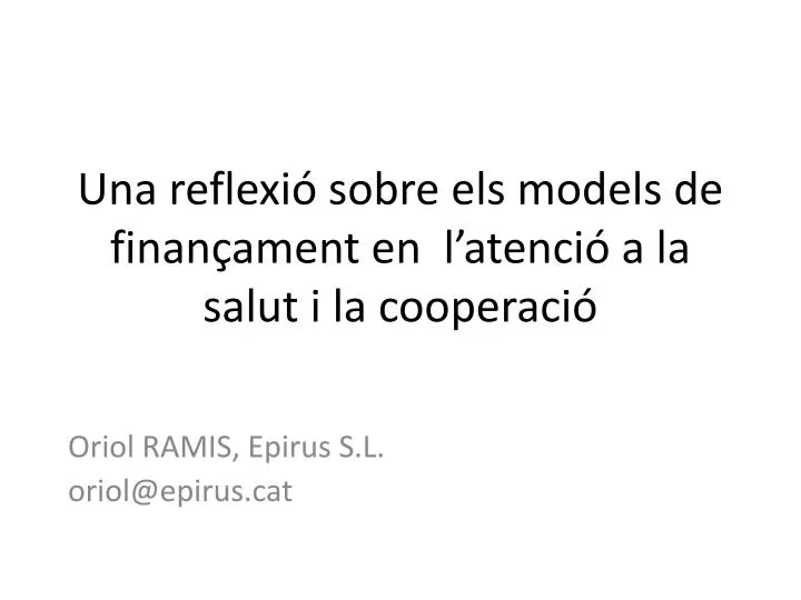 una reflexi sobre els models de finan ament en l atenci a la salut i la cooperaci
