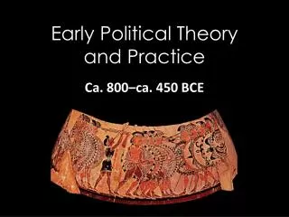Early Political Theory and Practice
