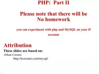 PHP: Part II Please note that there will be No homework you can experiment with php and MySQL on your i5 account