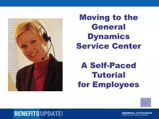 Moving to the General Dynamics Service Center A Self-Paced Tutorial for Employees