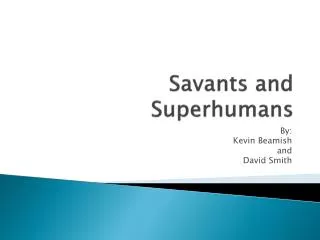 Savants and Superhumans