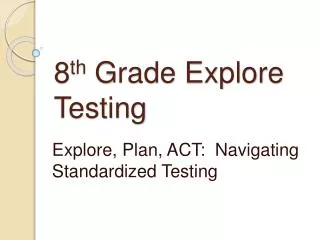 8 th Grade Explore Testing