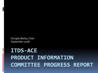 ITDS-ACE Product Information Committee Progress Report