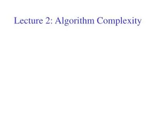Lecture 2: Algorithm Complexity