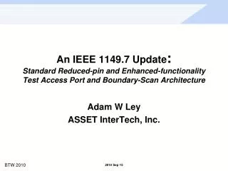 An IEEE 1149.7 Update : Standard Reduced-pin and Enhanced-functionality Test Access Port and Boundary-Scan Architecture