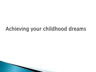 Achieving your childhood dreams