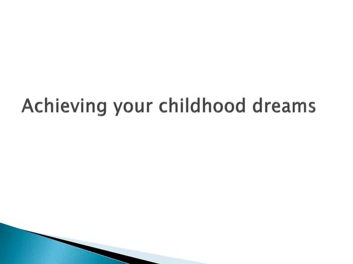 achieving your childhood dreams