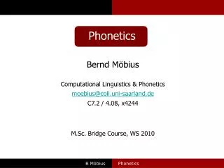 Bernd Möbius Computational Linguistics &amp; Phonetics moebius@coli.uni-saarland.de C7.2 / 4.08, x4244 M.Sc. Bridge Cou
