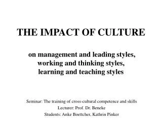 THE IMPACT OF CULTURE on management and leading styles, working and thinking styles, learning and teaching styles