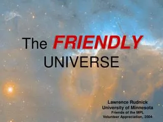 The FRIENDLY UNIVERSE