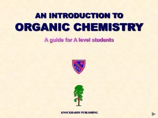 AN INTRODUCTION TO ORGANIC CHEMISTRY A guide for A level students