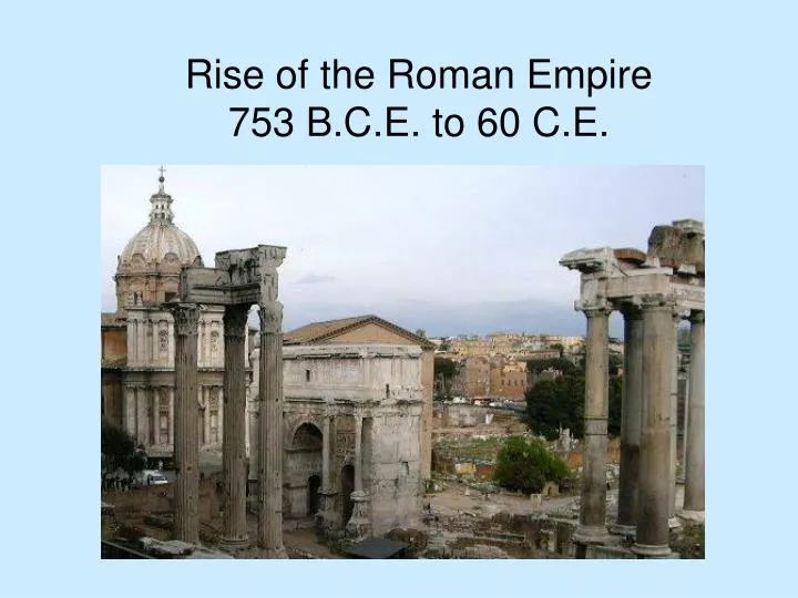 rise of the roman empire 753 b c e to 60 c e