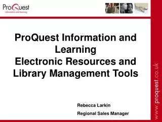 ProQuest Information and Learning Electronic Resources and Library Management Tools