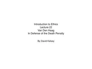 Introduction to Ethics Lecture 22 Van Den Haag In Defense of the Death Penalty