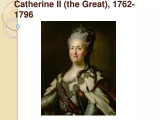 Catherine II (the Great), 1762-1796