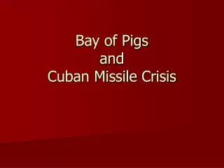 Bay of Pigs and Cuban Missile Crisis