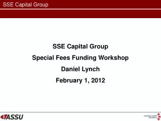 SSE Capital Group Special Fees Funding Workshop Daniel Lynch February 1, 2012